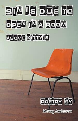 Sin is Due to Open in a Room above Kitty's by Morag Anderson