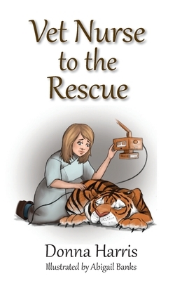 Vet Nurse to the Rescue by Donna Harris