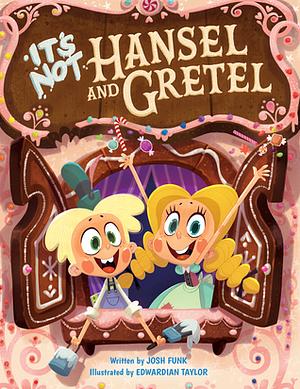 It's Not Hansel and Gretel by Josh Funk