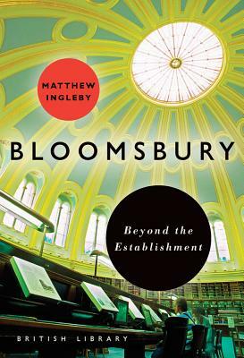 Bloomsbury: Beyond the Establishment by Matthew Ingleby