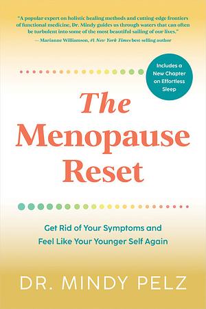 The Menopause Reset: Get Rid of Your Symptoms and Feel Like Your Younger Self Again by Mindy Pelz