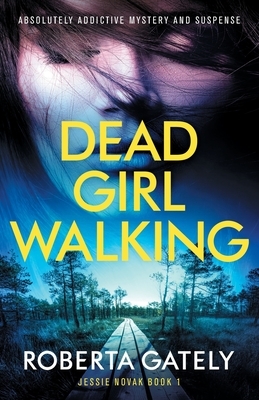 Dead Girl Walking: Absolutely addictive mystery and suspense by Roberta Gately