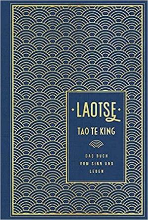 Tao te king: Das Buch vom Sinn und Leben: Leinen mit Goldprägung by Laotse