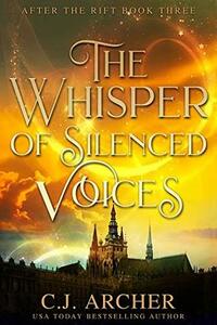 The Whisper of Silenced Voices by C.J. Archer