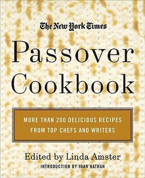 The New York Times Passover Cookbook: More Than 200 Delicious Recipes from Top Chefs and Writers by Linda Amster