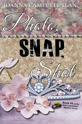 Photo, Snap, Shot: Book #4 in the Kiki Lowenstein Mystery Series by Joanna Campbell Slan