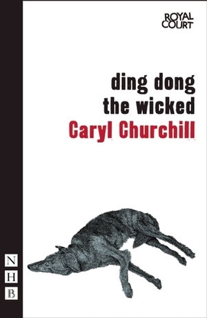 ding dong the wicked by Caryl Churchill