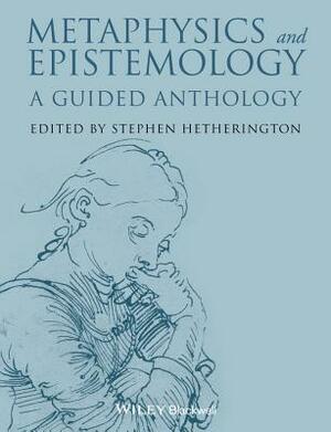 Metaphysics and Epistemology: A Guided Anthology by 