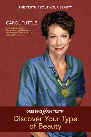 Discover Your Type of Beauty by Carol Tuttle