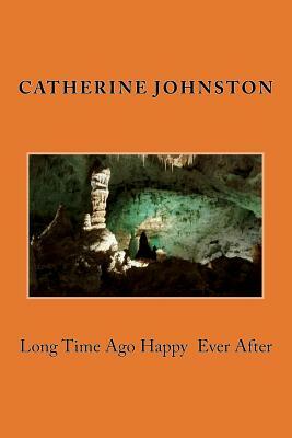 Long time ago Happy ever after by Catherine Johnston