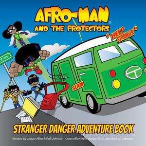 Afro-Man & The Protectors: Stranger Danger Adventure Book and Safety Guide by Jacquie Allen, Kofi Johnson