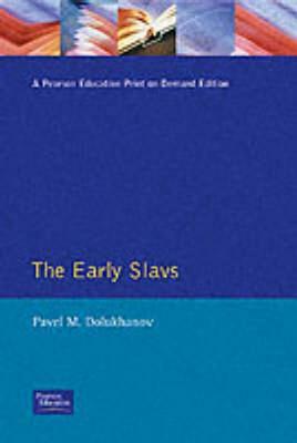 The Early Slavs: Eastern Europe from the Initial Settlement to the Kievan Rus by Pavel Dolukhanov