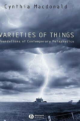Varieties of Things: Foundations of Contemporary Metaphysics by Cynthia Macdonald