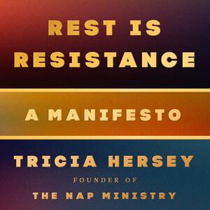 Rest Is Resistance: A Manifesto by Tricia Hersey