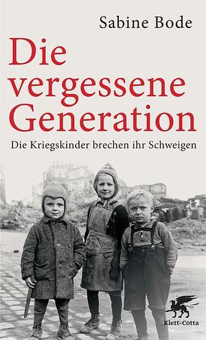 Die vergessene Generation by Sabine Bode