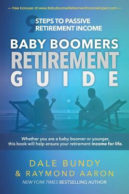 Baby Boomers Retirement Guide: 9 Steps to Passive Retirement Income by Dale Bundy, Raymond Aaron