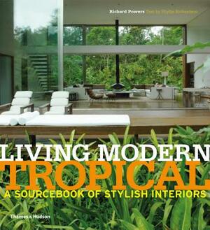 Living Modern Tropical: A Sourcebook of Stylish Interiors by Phyllis Richardson