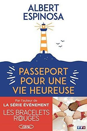 Passeport pour une vie heureuse by Anne Confuron, Albert Espinosa