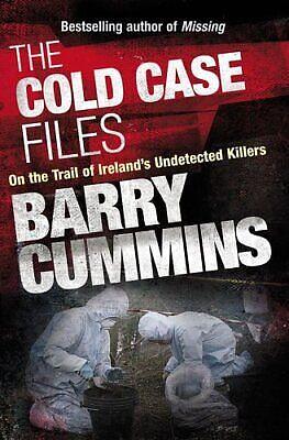 The Cold Case Files: On the Trail of Ireland's Undetected Killers by Barry Cummins