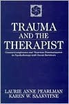 Trauma and the Therapist: Countertransference and Vicarious Traumatization in Psychotherapy with Incest Survivors by Karen W. Saakvitne, Laurie Anne Pearlman