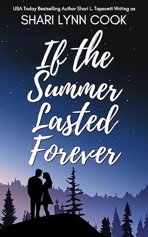 If the Summer Lasted Forever by Shari Lynn Cook, Shari L. Tapscott