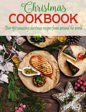 Christmas Cookbook: Over 150 Amazing Christmas Recipes From Around The World by Antony Erik