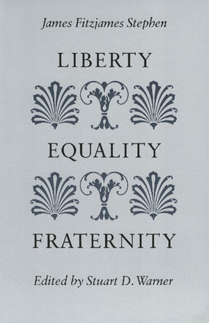 Liberty, Equality, Fraternity by Stuart D. Warner, James Fitzjames Stephen