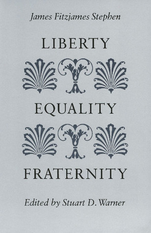 Liberty, Equality, Fraternity by Stuart D. Warner, James Fitzjames Stephen