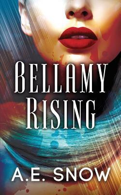 Bellamy Rising by A. E. Snow