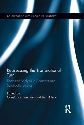 Reassessing the Transnational Turn: Scales of Analysis in Anarchist and Syndicalist Studies by Constance Bantman, Bert Altena