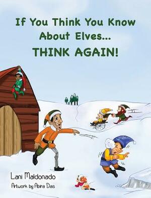 If You Think You Know About Elves...THINK AGAIN! by Lani Maldonado