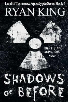 Shadows of Before: Book 4 in the Land of Before Post-Apocalyptic Series by Ryan King