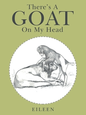 There's a Goat on My Head by Eileen