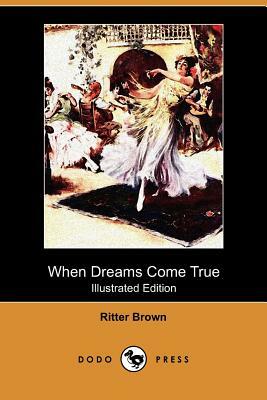 When Dreams Come True (Illustrated Edition) (Dodo Press) by Ritter Brown