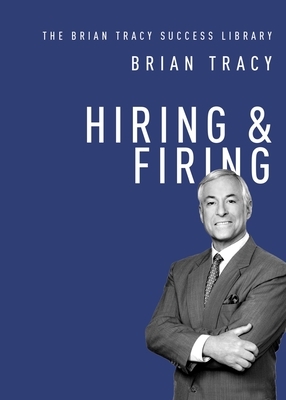 Hiring and Firing by Brian Tracy