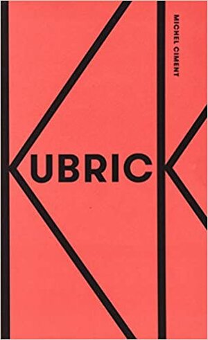 Kubrick by Michel Ciment