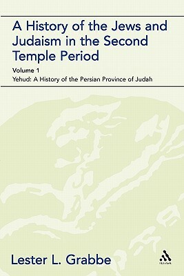 A History of the Jews and Judaism in the Second Temple Period (Vol. 1): The Persian Period (539-331bce) by Lester L. Grabbe