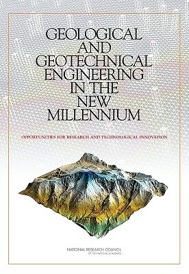 Geological and Geotechnical Engineering in the New Millennium: Opportunities for Research and Technological Innovation by Division on Earth and Life Studies, Board on Earth Sciences and Resources, National Research Council