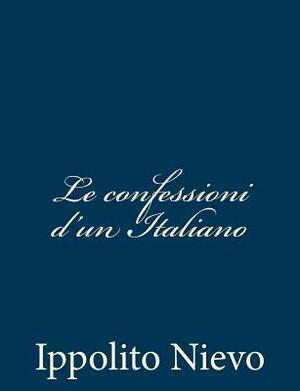 Le confessioni d'un Italiano by Ippolito Nievo