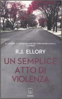 Un semplice atto di violenza by R.J. Ellory