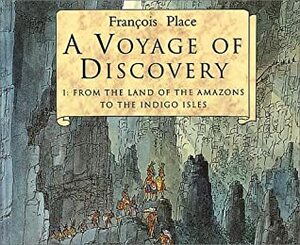 A Voyage of Discovery: From the Land of the Amazons to the Indigo Isles by François Place