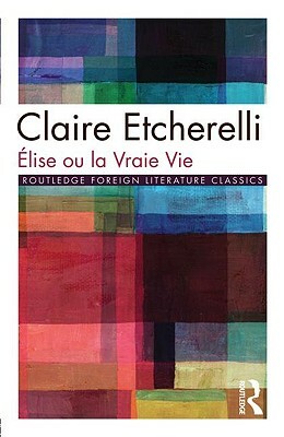 Elise ou la Vraie Vie by Claire Etcherelli