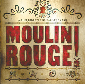 Moulin Rouge!: The Splendid Book That Charts the Journey of Baz Luhrmann's Motion Picture by Baz Luhrmann