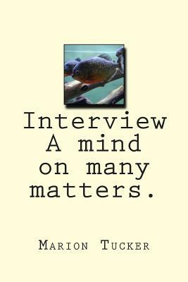 Interview A mind on many matters. by Marion Tucker