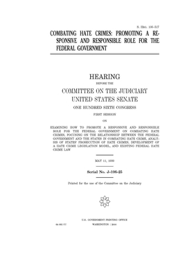 Combating hate crimes: promoting a responsive and responsible role for the federal government by United States Congress, United States Senate, Committee on the Judiciary (senate)