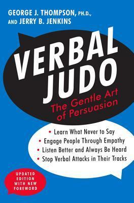 Verbal Judo, Second Edition: The Gentle Art of Persuasion by George J. Thompson