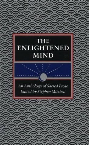 The Enlightened Mind: An Anthology of Sacred Prose by Stephen Mitchell