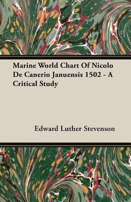 Marine World Chart of Nicolo de Canerio Januensis 1502 - A Critical Study by Edward Luther Stevenson