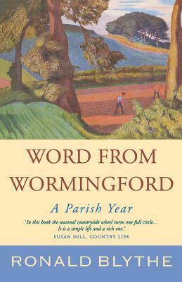 Word from Wormingford: A Parish Year by Ronald Blythe, John Northcote Nash