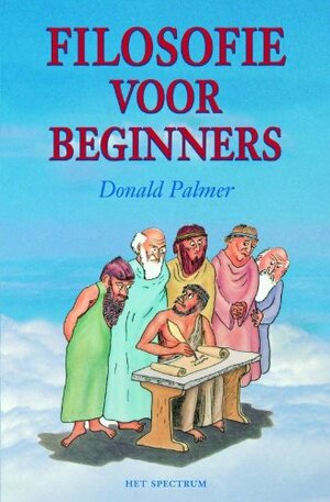 Filosofie voor beginners. Het ondraaglijke gewicht van de filosofie lichter gemaakt by Donald D. Palmer